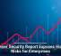 Browser Security Report Exposes Hidden Risks for Enterprises