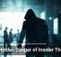 The Hidden Danger of Insider Threats