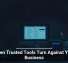 When Trusted Tools Turn Against Your Business