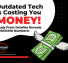 Outdated Technology Is Costing Your Organization Money
